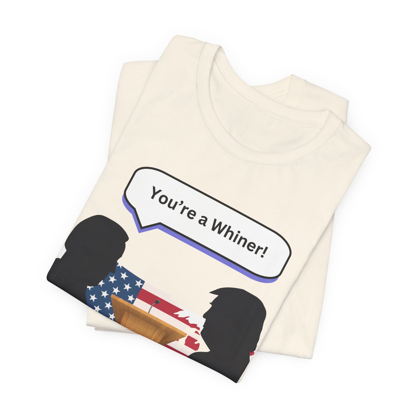 2024 US Presidential Debate Shirt, You're a Whiner!