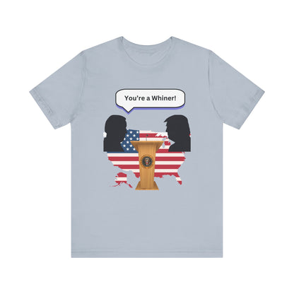 2024 US Presidential Debate Shirt, You're a Whiner!