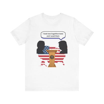 2024 US Presidential Debate Shirt, I took two Cognitive Test and Aced them